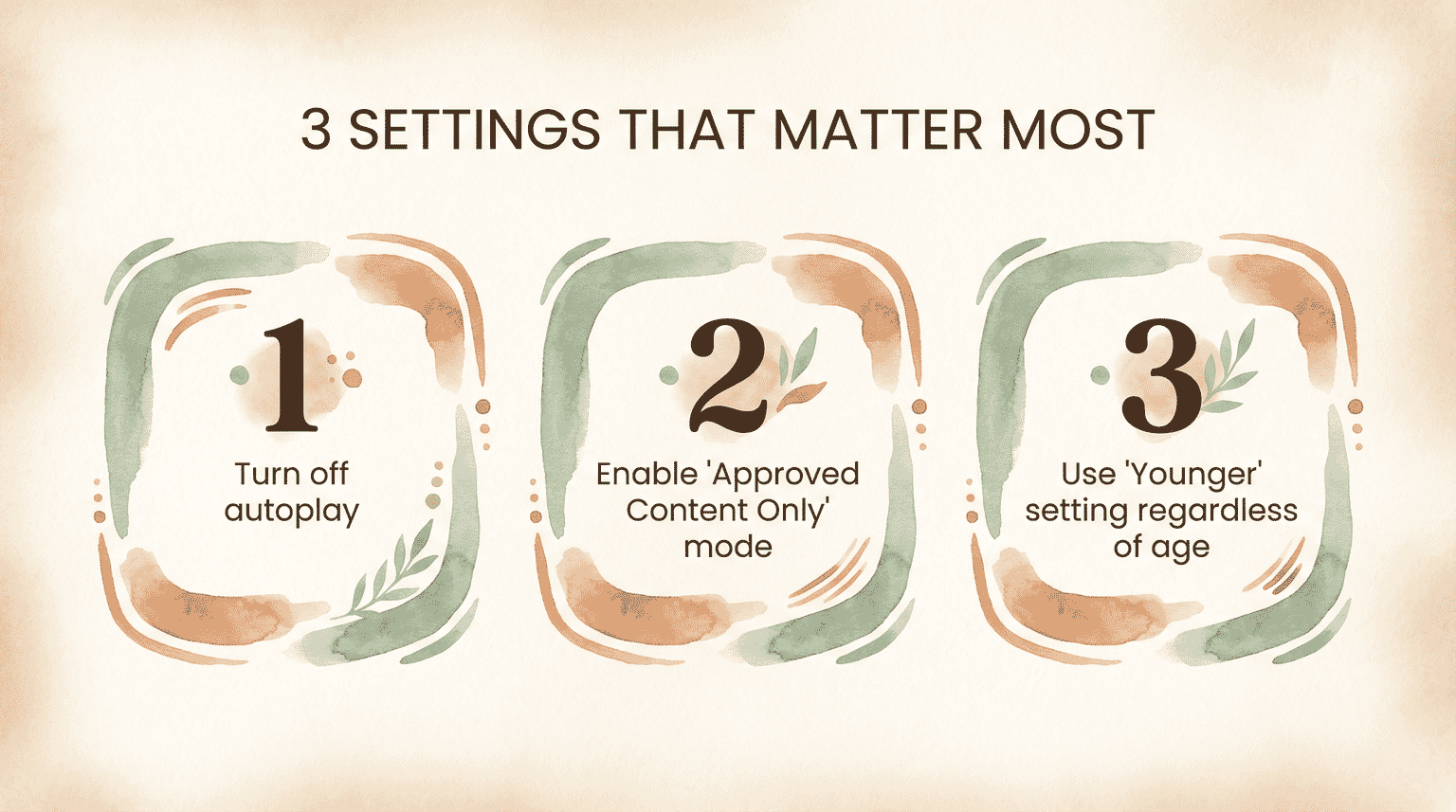 Three settings: turn off autoplay, enable approved content only, use younger setting