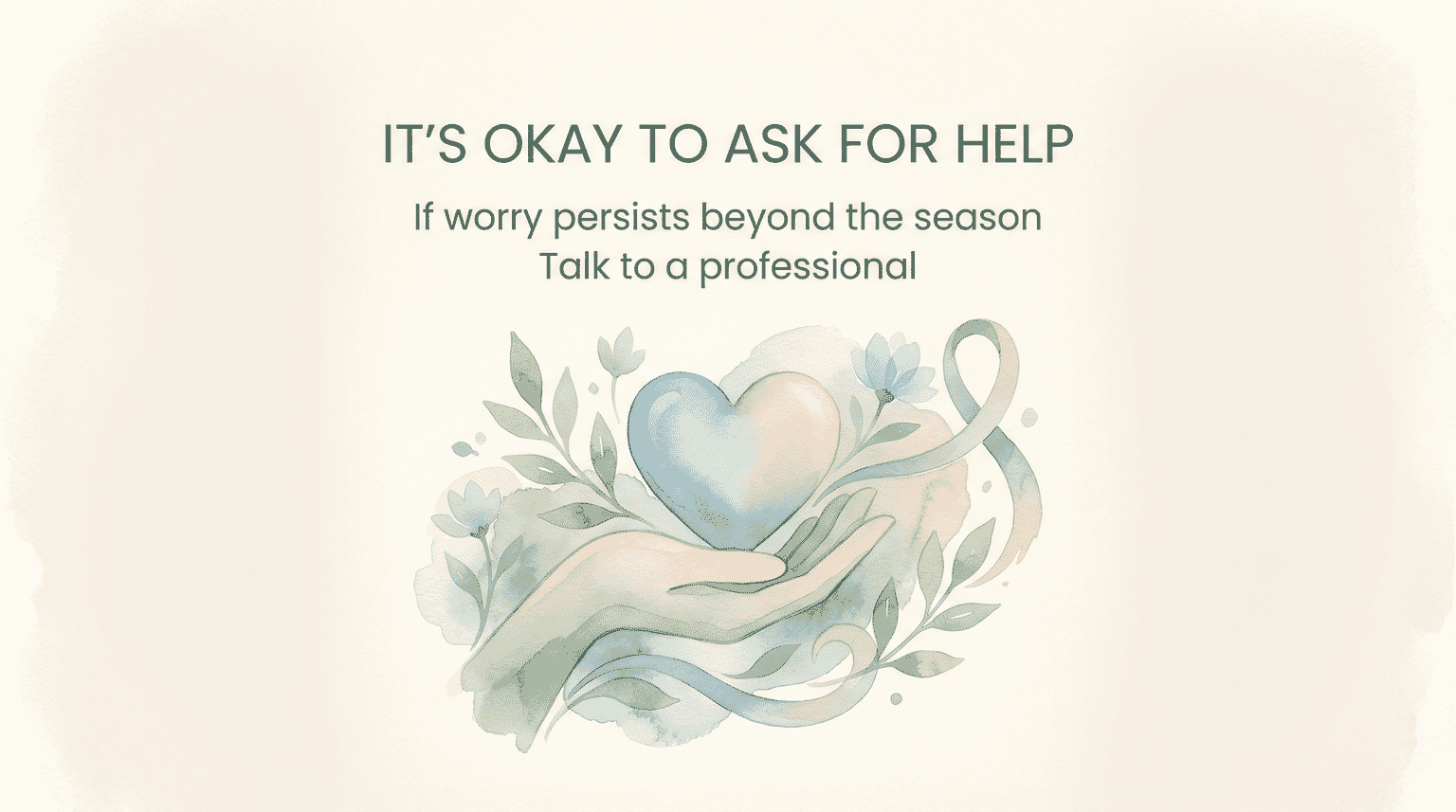 Supportive message saying it is okay to ask for help if worry persists beyond the season